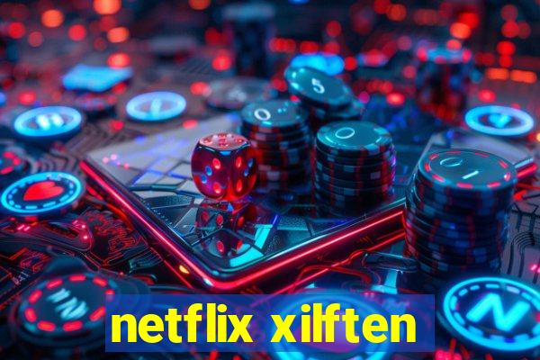 netflix xilften