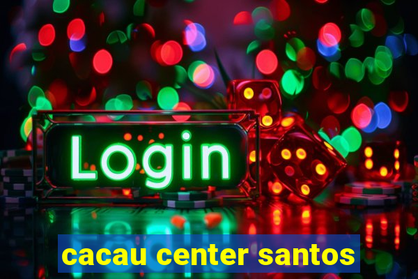 cacau center santos
