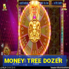 MONEY TREE DOZER