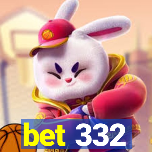 bet 332