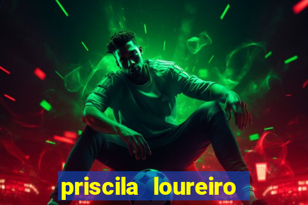 priscila loureiro vila nova
