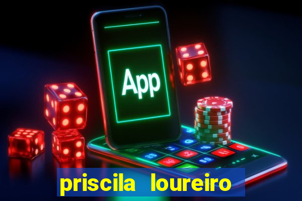 priscila loureiro vila nova