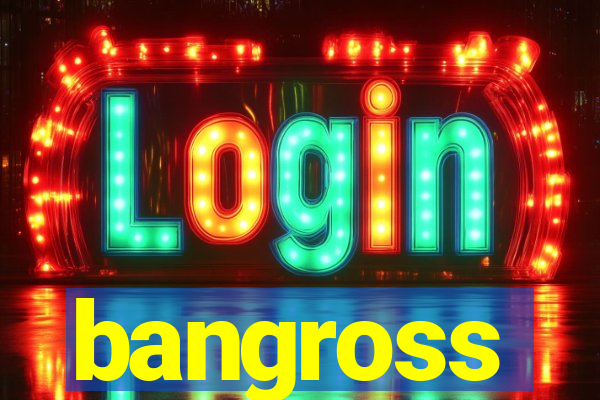 bangross