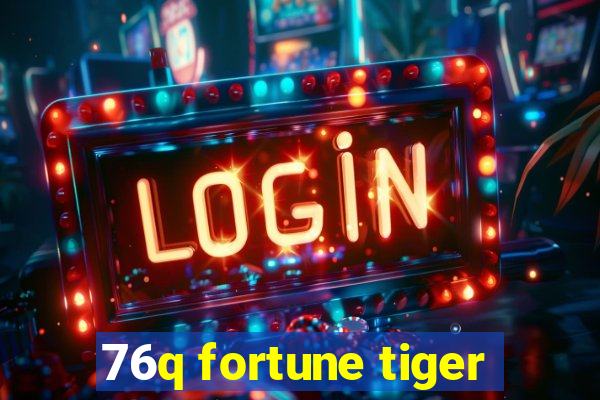 76q fortune tiger