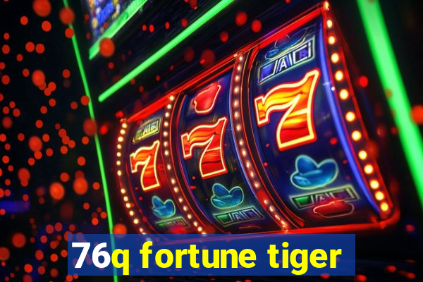 76q fortune tiger