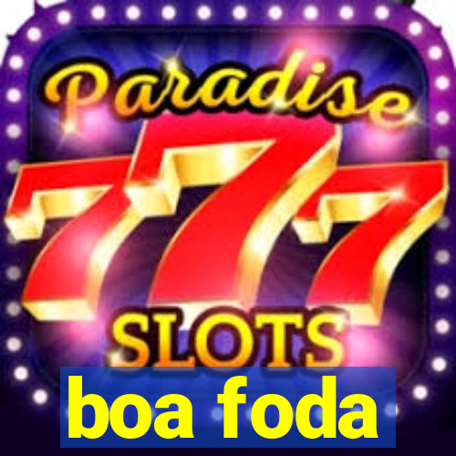 boa foda