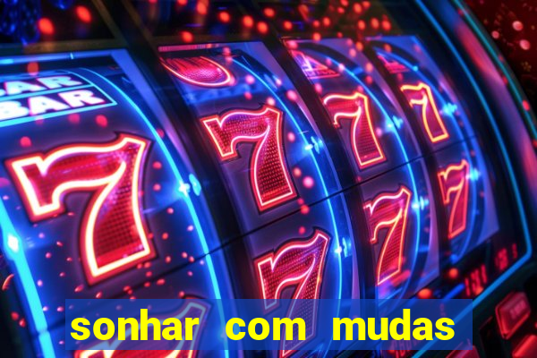 sonhar com mudas de plantas