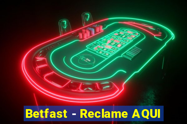 Betfast - Reclame AQUI