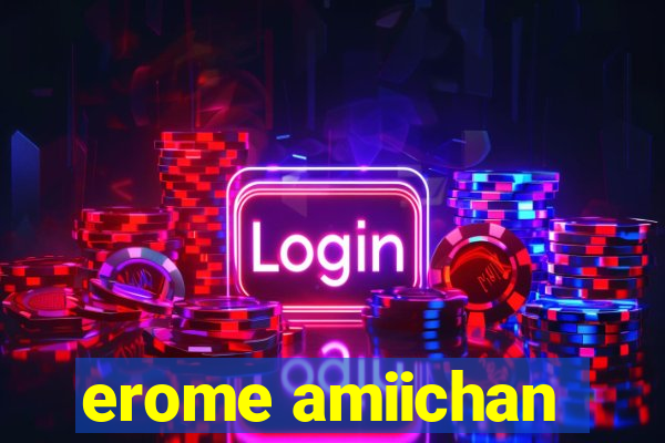 erome amiichan