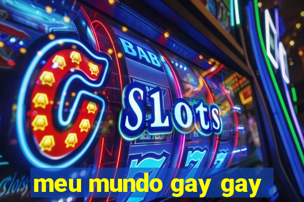 meu mundo gay gay