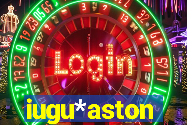 iugu*aston