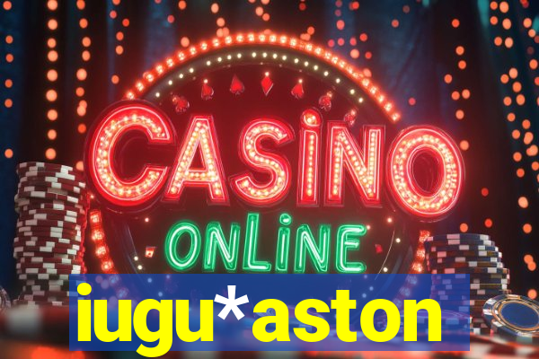 iugu*aston