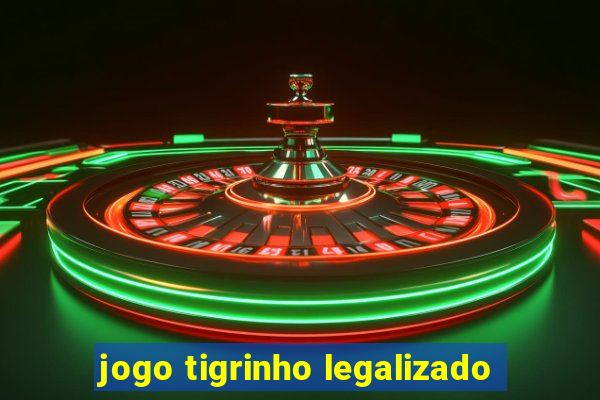 jogo tigrinho legalizado