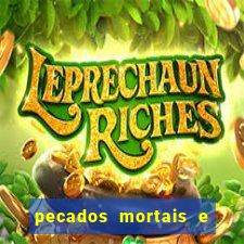 pecados mortais e veniais lista