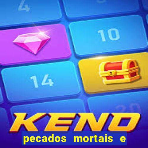 pecados mortais e veniais lista