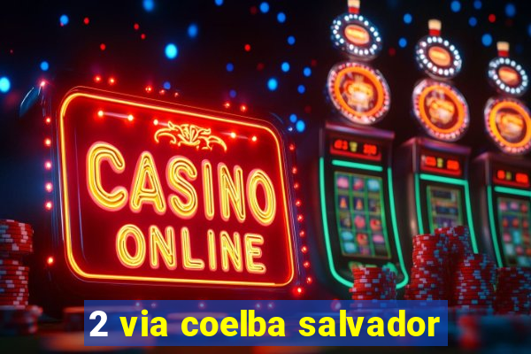 2 via coelba salvador