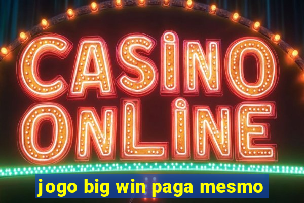 jogo big win paga mesmo