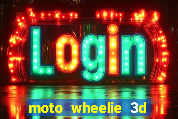moto wheelie 3d dinheiro infinito