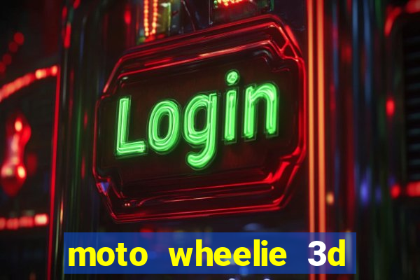 moto wheelie 3d dinheiro infinito