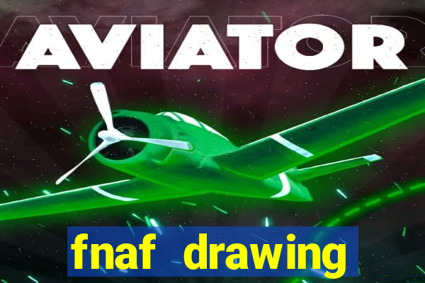 fnaf drawing cartoons 2