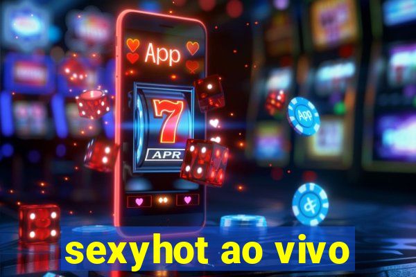 sexyhot ao vivo