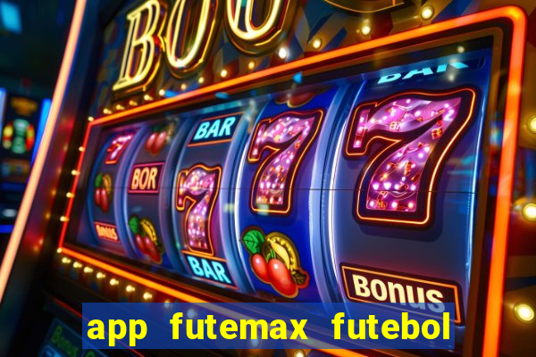 app futemax futebol ao vivo