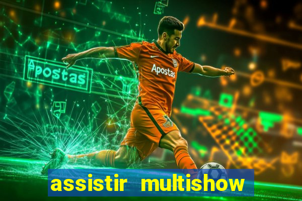 assistir multishow ao vivo gratis