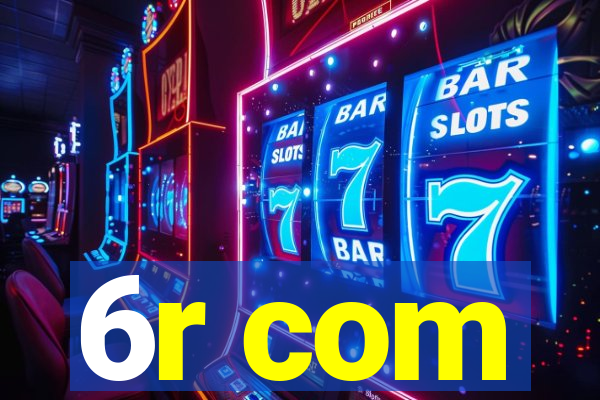 6r com