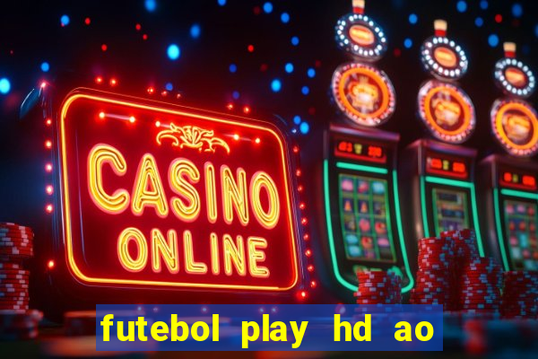 futebol play hd ao vivo agora