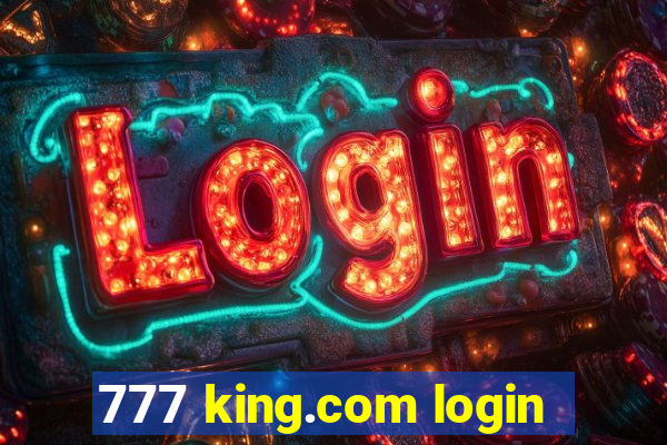 777 king.com login