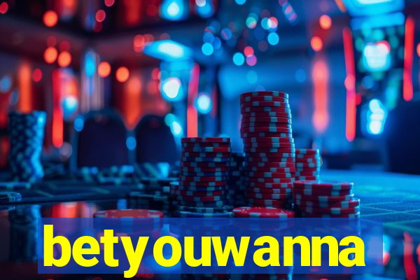 betyouwanna