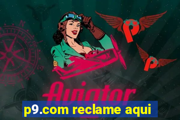 p9.com reclame aqui