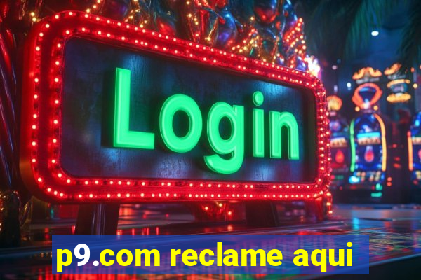 p9.com reclame aqui