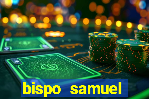 bispo samuel ferreira fortuna