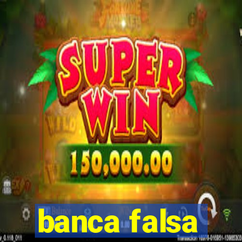 banca falsa