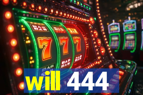 will 444