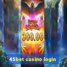 45bet casino login