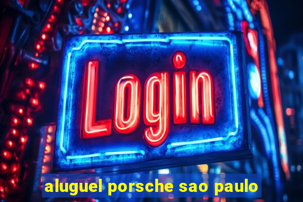 aluguel porsche sao paulo