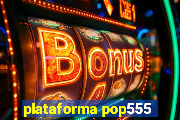plataforma pop555