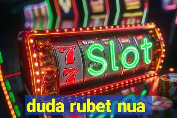duda rubet nua