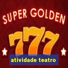 atividade teatro