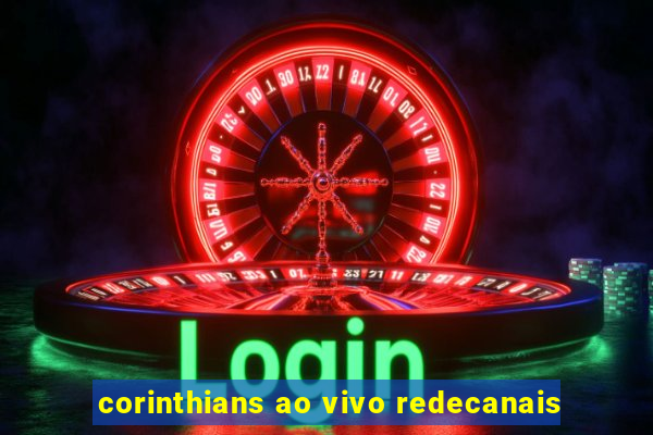 corinthians ao vivo redecanais