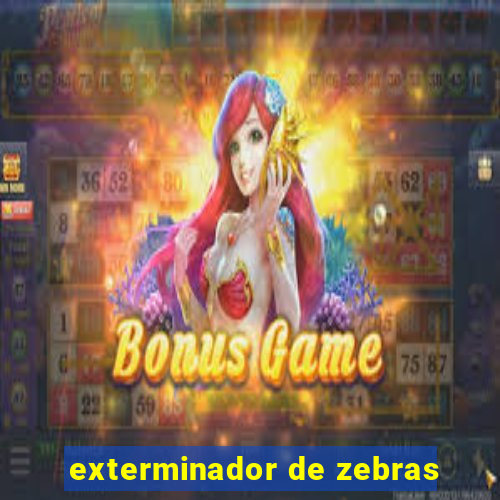exterminador de zebras