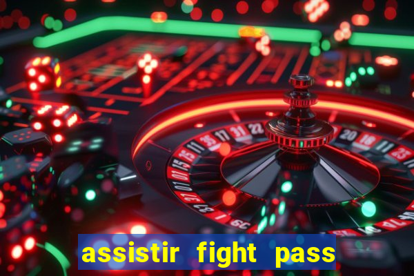 assistir fight pass ao vivo