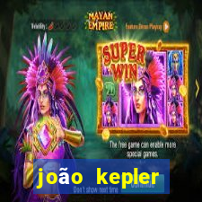 joão kepler fortuna estimada
