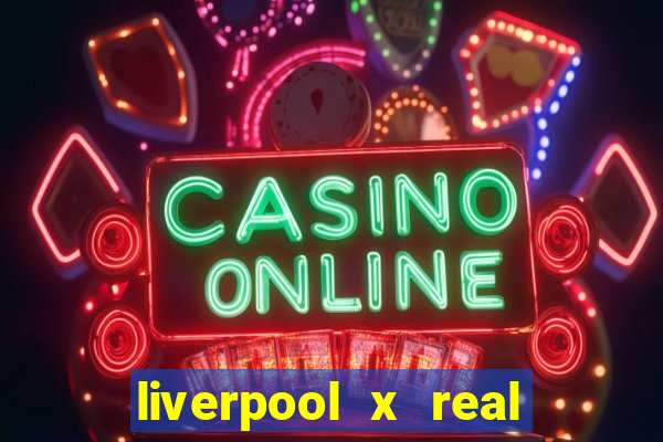 liverpool x real madrid ao vivo futemax