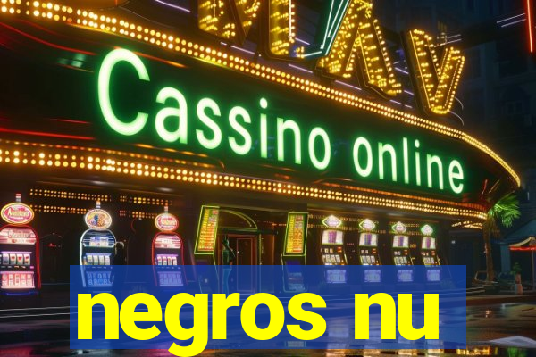negros nu