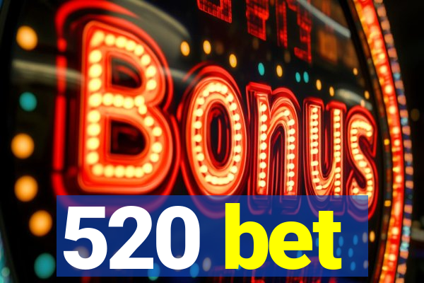 520 bet