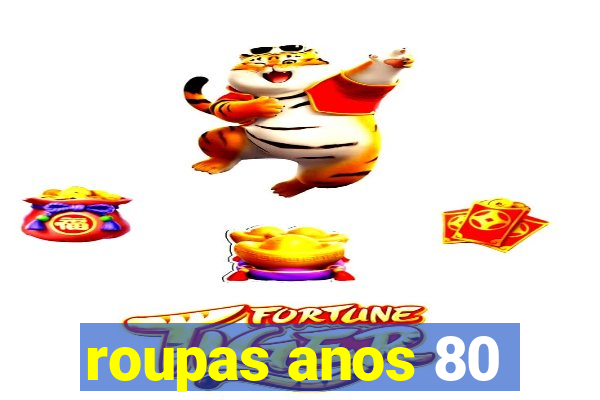 roupas anos 80