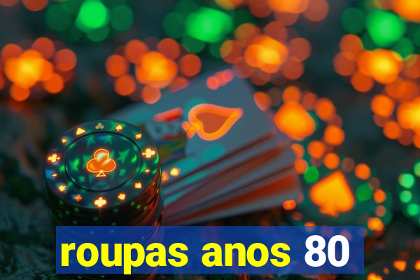 roupas anos 80